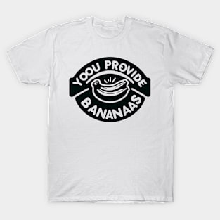 Yoou Provide Bananaas T-Shirt